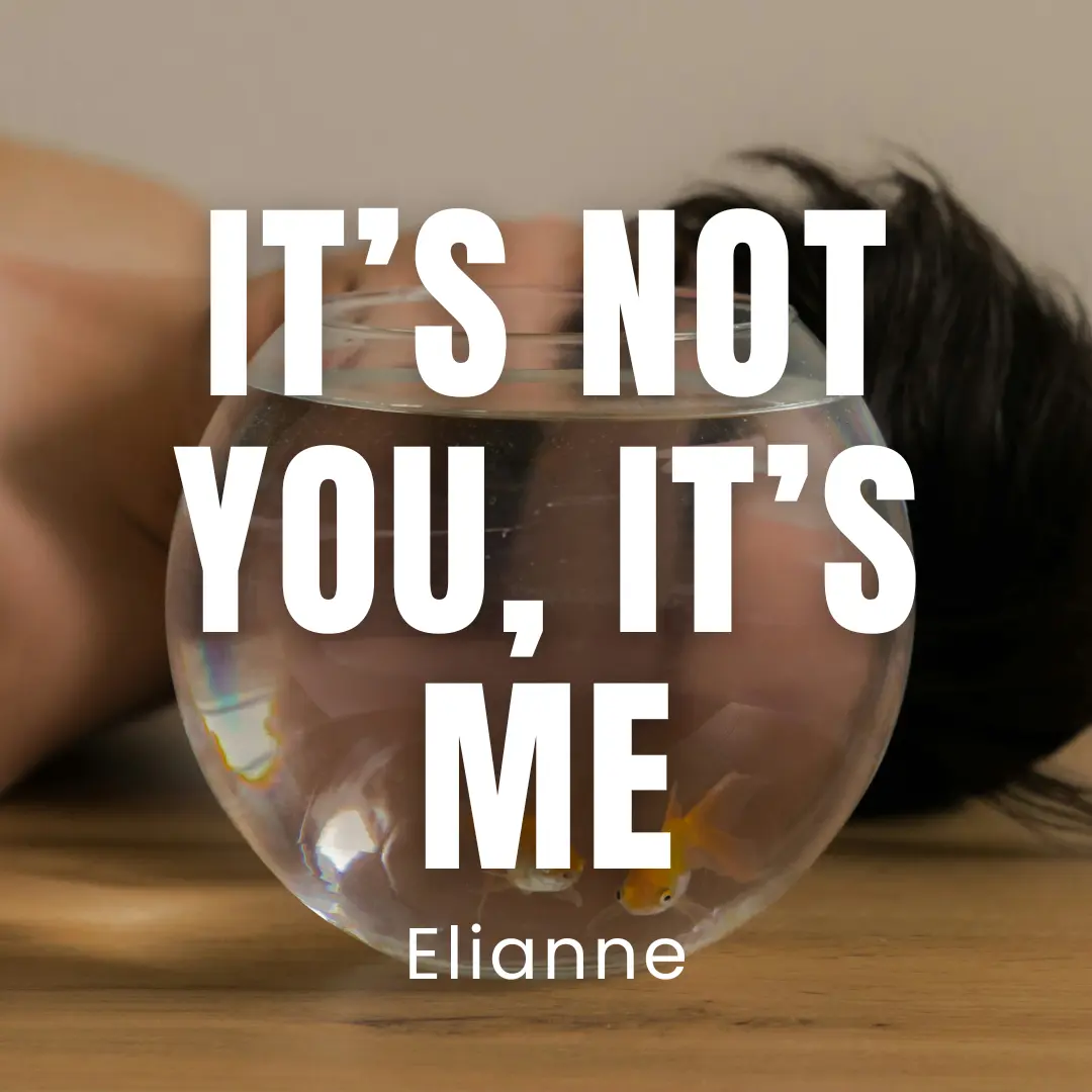 It’s Not You, It’s Me